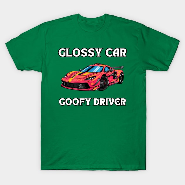 Glossy Car Goofy Driver Sport Car Joke T-Shirt by Via Lactea Design